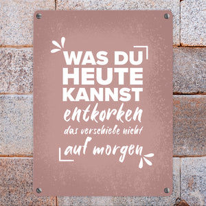 Was du heute kannst entkorken… Wein Metallschild