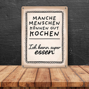 Manche Menschen können gut kochen, ich kann super essen Metallschild