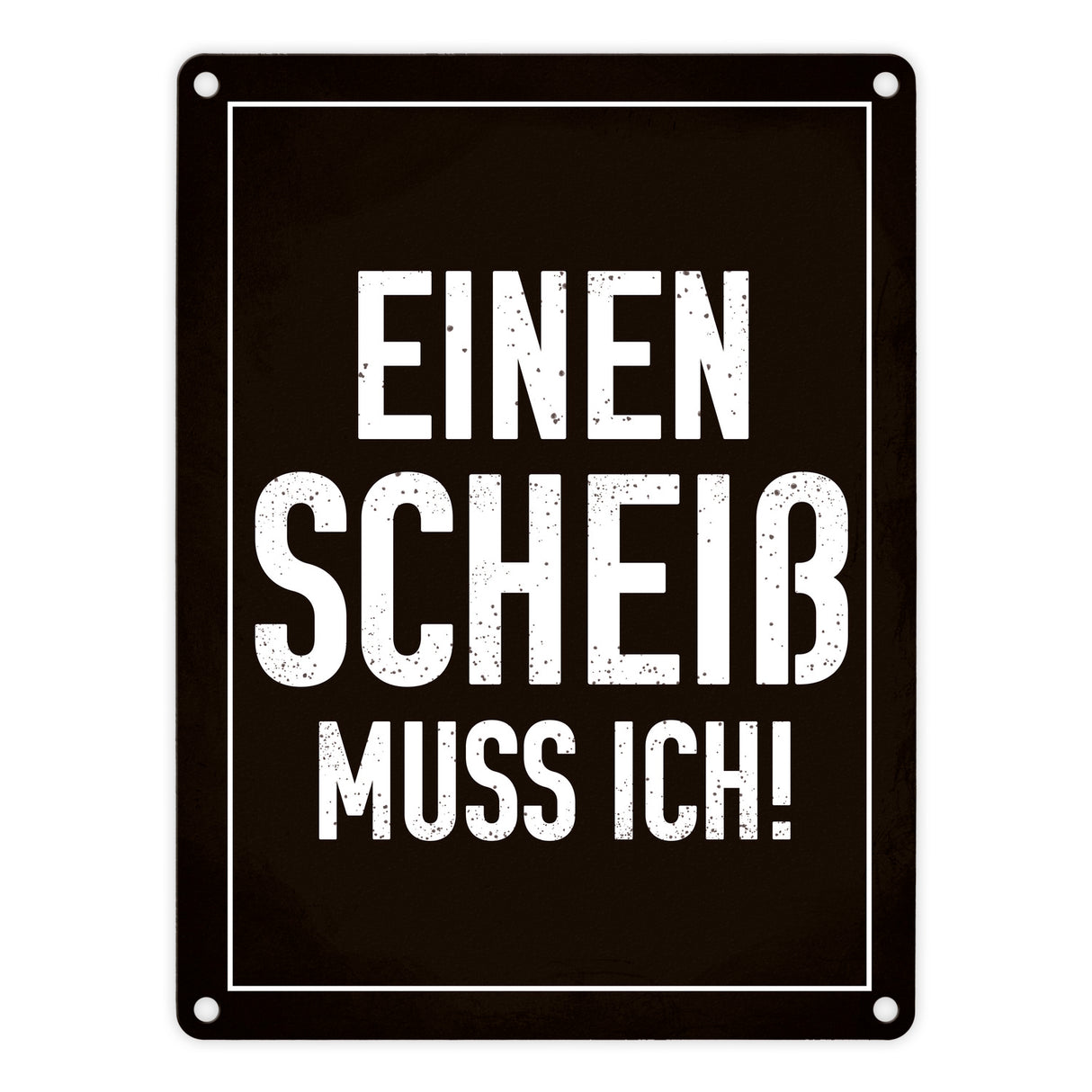 Einen Scheiß muss ich! Metallschild für die Arbeit