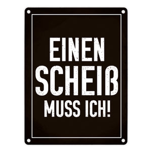 Einen Scheiß muss ich! Metallschild für die Arbeit