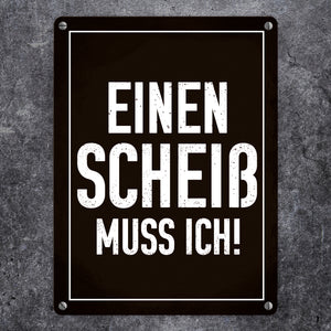 Einen Scheiß muss ich! Metallschild für die Arbeit