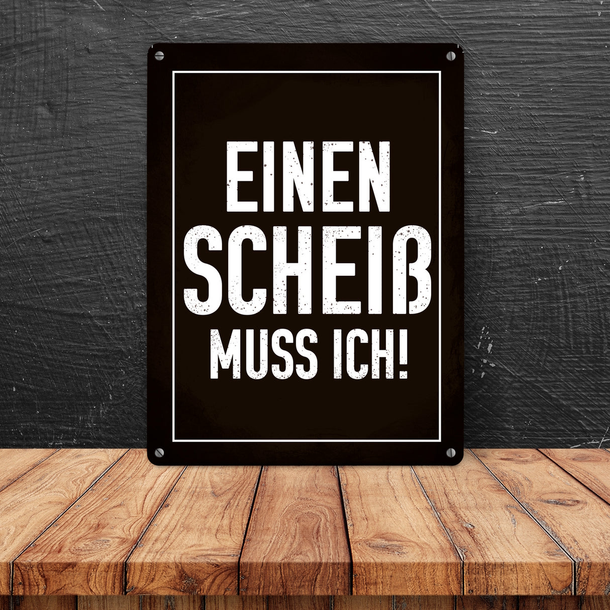 Einen Scheiß muss ich! Metallschild für die Arbeit