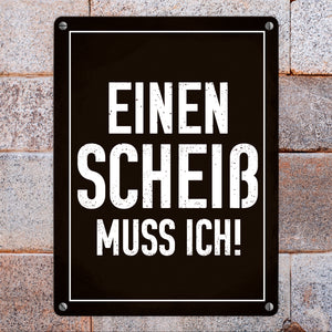Einen Scheiß muss ich! Metallschild für die Arbeit