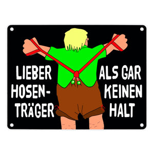 Lieber Hosenträger als gar keinen Halt Metallschild