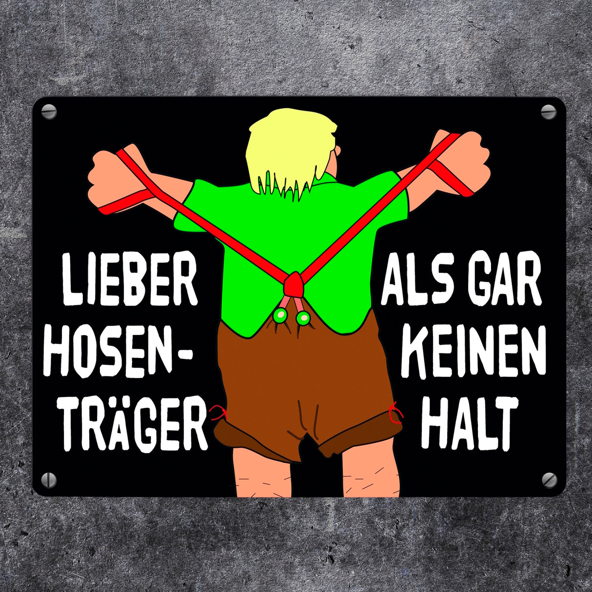 Lieber Hosenträger als gar keinen Halt Metallschild