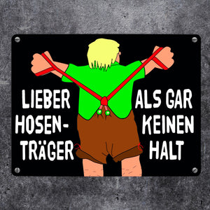 Lieber Hosenträger als gar keinen Halt Metallschild