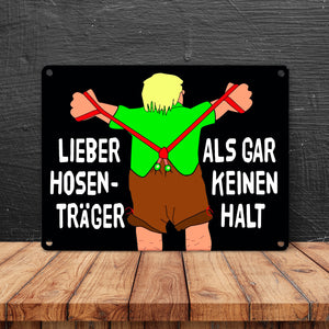 Lieber Hosenträger als gar keinen Halt Metallschild