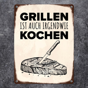 Grillen ist auch irgendwie kochen Metallschild mit Steak Motiv