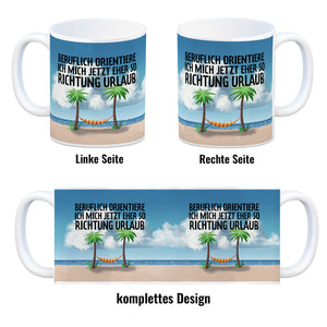 Beruflich orientiere ich mich jetzt eher so Richtung Urlaub Kaffeebecher