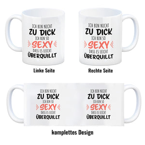 Ich bin nicht zu dick ich bin so sexy dass es leicht überquillt Kaffeebecher