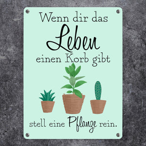 Wenn dir das Leben eine Korb gibt stell eine Pflanze rein Metallschild