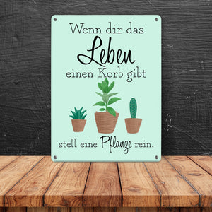Wenn dir das Leben eine Korb gibt stell eine Pflanze rein Metallschild