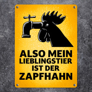 Also mein Lieblingstier ist der Zapfhahn Metallschild