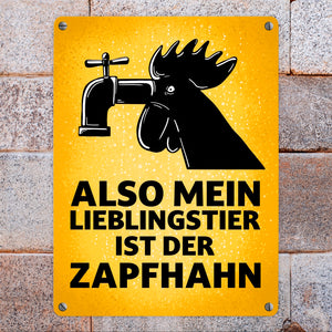 Also mein Lieblingstier ist der Zapfhahn Metallschild