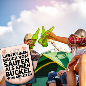 Lieber einen Bauch vom Saufen als einen Buckel vom Arbeiten Metallschild