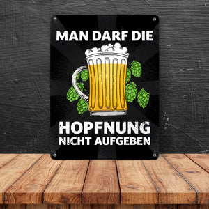 Man darf die Hopfnung nicht aufgeben Metallschild mit Bierkrug