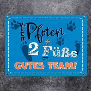 Vier Pfoten + Zwei Füße = Gutes Team Hunde Metallschild