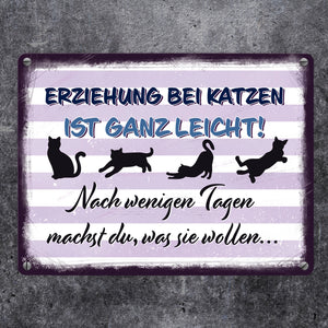 Erziehung bei Katzen ist ganz leicht… Metallschild für Katzenliebhaber