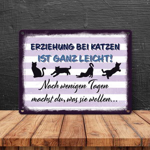 Erziehung bei Katzen ist ganz leicht… Metallschild für Katzenliebhaber