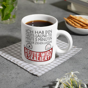 Heute wird eskaliert! Kaffeebecher mit Spruch für Teetrinker