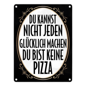 Du kannst nicht jeden glücklich machen du bist keine Pizza Metallschild