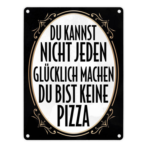 Du kannst nicht jeden glücklich machen du bist keine Pizza Metallschild