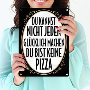Du kannst nicht jeden glücklich machen du bist keine Pizza Metallschild
