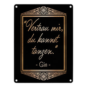 Vertrau mir du kannst tanzen - Gin Zitat Metallschild