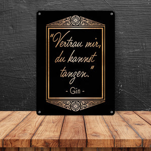 Vertrau mir du kannst tanzen - Gin Zitat Metallschild