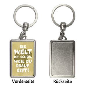 Die Welt ist schön, weil du drauf bist Schlüsselanhänger