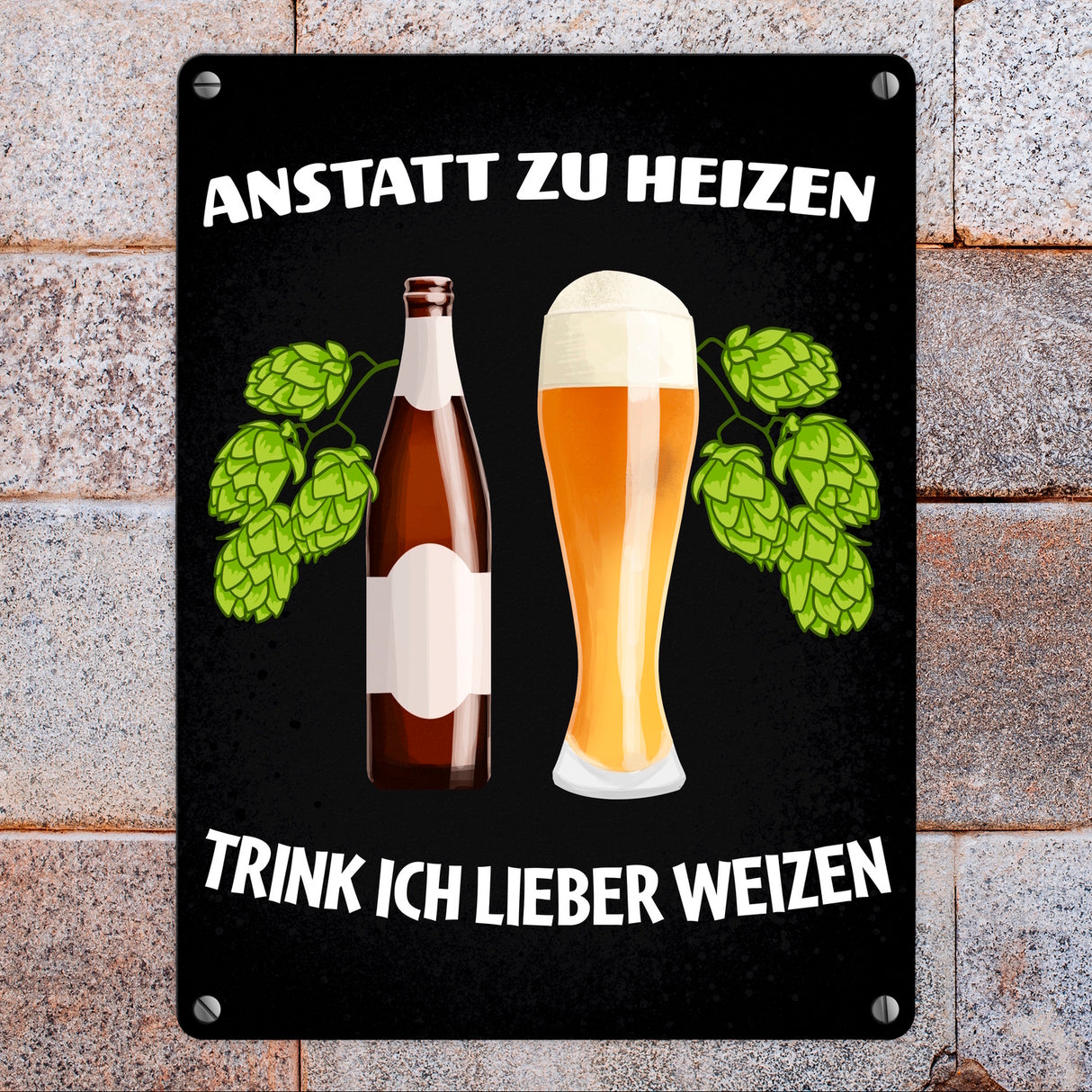 Anstatt zu heizen trink ich lieber Weizen Metallschild