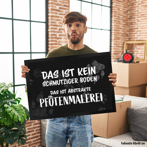 Kein Schmutz, sondern Pfotenmalerei Hunde Fußmatte mit Schrift