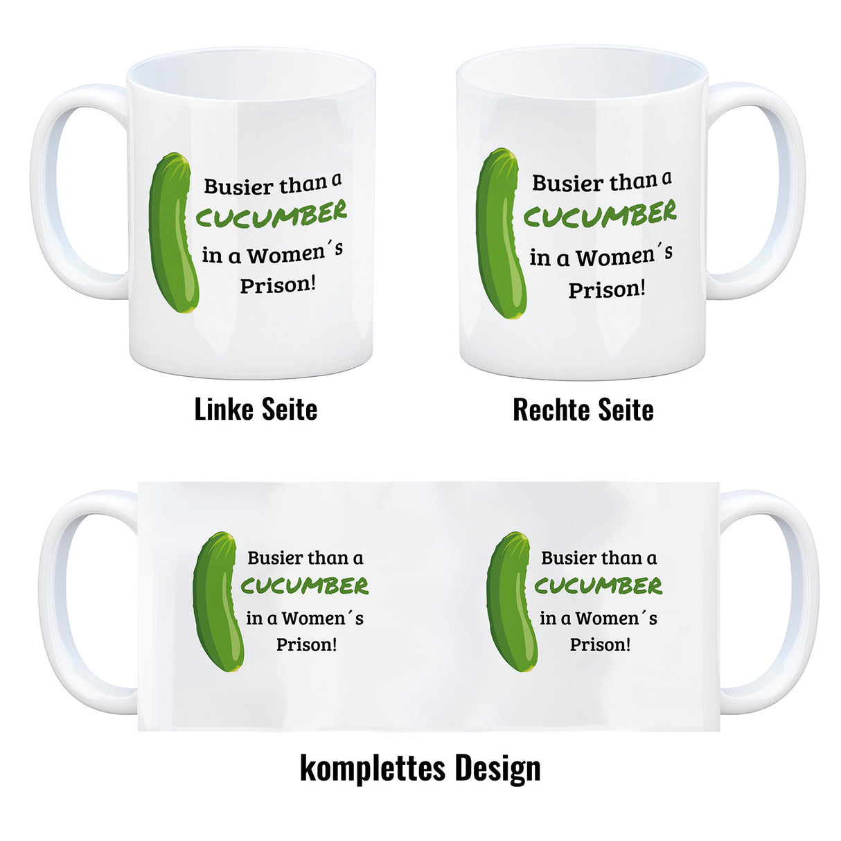 Busier than a cucumber in a women´s prison! Gurke Kaffeebecher Knast Kaffeetasse Spaß alleine