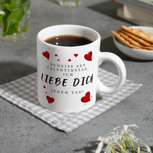 Scheiß auf Valentinstag ich liebe dich jeden Tag Kaffeebecher