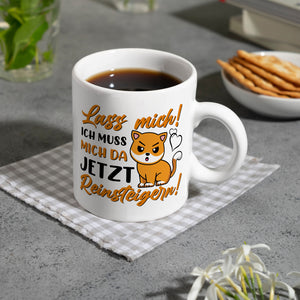Lass mich! Ich muss mich da jetzt reinsteigern! Kaffeebecher mit Katze