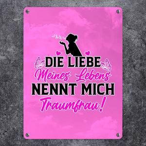 Die Liebe meines Lebens nennt mich Traumfrau Metallschild in 15x20 cm