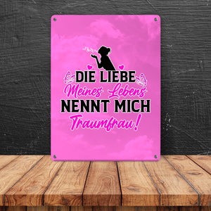 Die Liebe meines Lebens nennt mich Traumfrau Metallschild in 15x20 cm