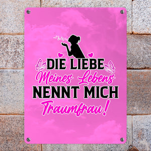 Die Liebe meines Lebens nennt mich Traumfrau Metallschild in 15x20 cm
