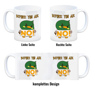 Enten Kaffeebecher mit Spruch BEFORE YOU ASK NO!