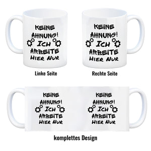 Keine Ahnung! Kaffeebecher mit Spruch Ich arbeite hier nur