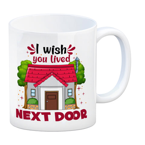 Freundschaft Kaffeebecher mit Spruch: I wish you lived next door