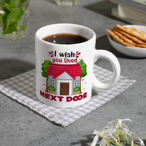 Freundschaft Kaffeebecher mit Spruch: I wish you lived next door