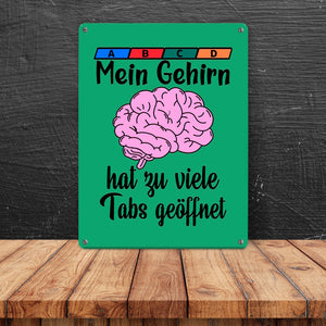Überforderung Metallschild in 15x20 cm Mein Gehirn hat zu viele Tabs geöffnet