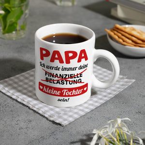 Papa, ich werde immer deine finanzielle Belastung sein Kaffeebecher