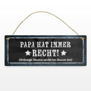 Papa hat immer Recht, solange Mama nicht im Raum ist Metallschild