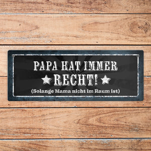 Papa hat immer Recht, solange Mama nicht im Raum ist Metallschild