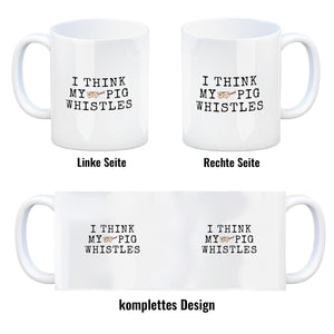 Denglisch Kaffeebecher mit Spruch - I think my pig whistles