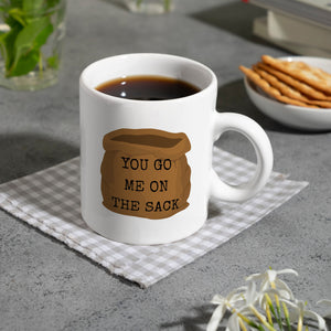 Denglisch Kaffeebecher mit Spruch- You go me on the sack