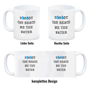 Denglisch Kaffeebecher mit Spruch - Nobody can reach me the water