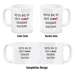Denglisch Kaffeebecher mit Spruch - With me is not good cherry eating